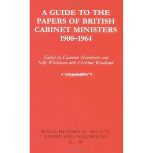 A Guide to the Papers of British Cabinet Ministers 1900–1964 (Royal Historical Society Guides and Handbooks, Series Number 19)