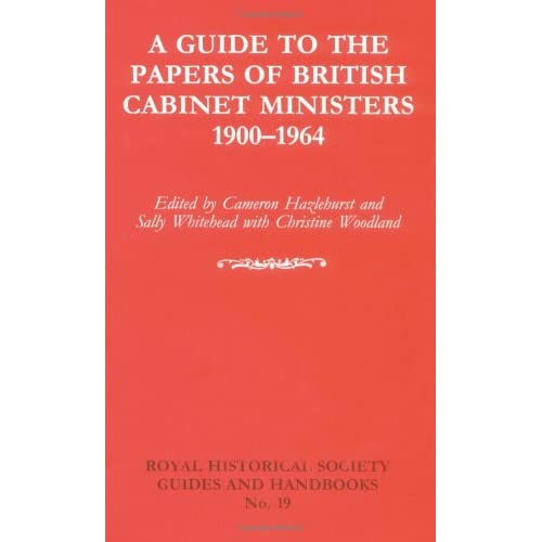 A Guide to the Papers of British Cabinet Ministers 1900–1964 (Royal Historical Society Guides and Handbooks, Series Number 19)