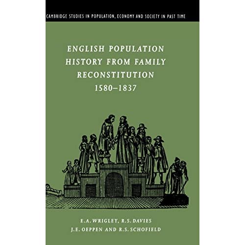 English Population History from Family Reconstitution 1580–1837: 32 (Cambridge Studies in Population, Economy and Society in Past Time, Series Number 32)