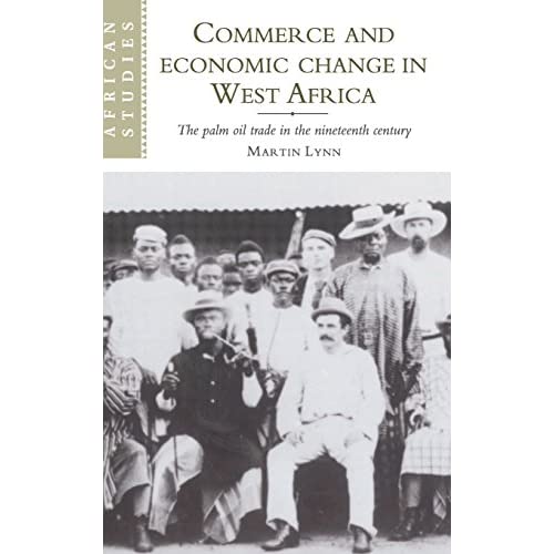 Commerce and Economic Change in West Africa: The Palm Oil Trade in the Nineteenth Century: 93 (African Studies, Series Number 93)