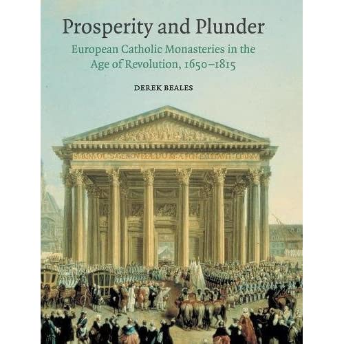 Prosperity and Plunder: European Catholic Monasteries in the Age of Revolution, 1650–1815