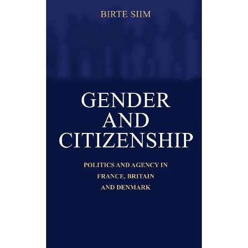 Gender and Citizenship: Politics and Agency in France, Britain and Denmark