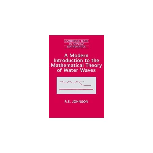 A Modern Introduction to the Mathematical Theory of Water Waves: 19 (Cambridge Texts in Applied Mathematics, Series Number 19)
