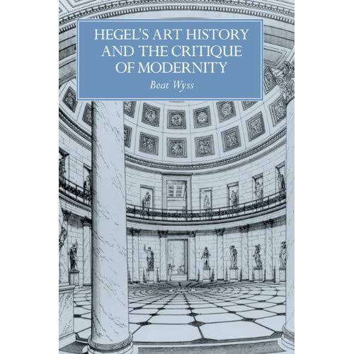 Hegel's Art History and the Critique of Modernity (Res Monographs in Anthropology and Aesthetics)