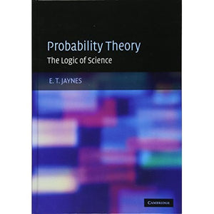 Probability Theory: The Logic of Science: Principles and Elementary Applications Vol 1