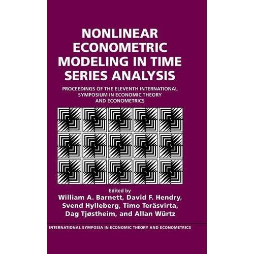 Nonlinear Econometric Modeling in Time Series: Proceedings of the Eleventh International Symposium in Economic Theory (International Symposia in Economic Theory and Econometrics)
