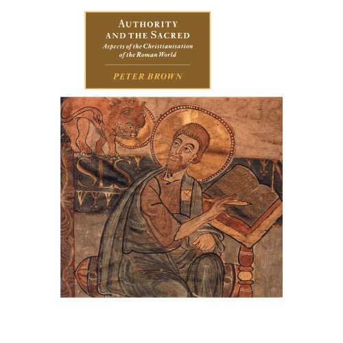 Authority and the Sacred: Aspects of the Christianisation of the Roman World (Canto original series)