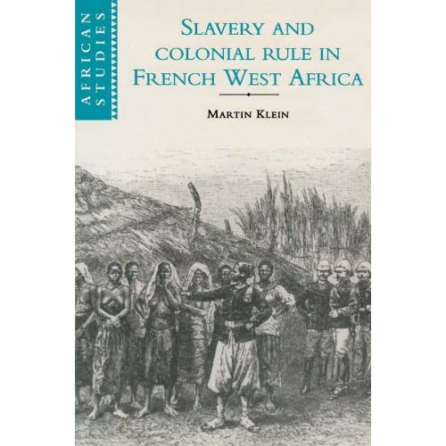 Slavery and Colonial Rule in French West Africa (African Studies)