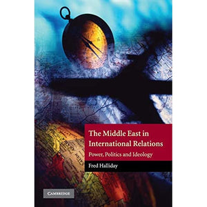 The Middle East in International Relations: Power, Politics and Ideology: 04 (The Contemporary Middle East)