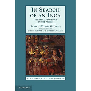 In Search of an Inca: Identity and Utopia in the Andes (New Approaches to the Americas)