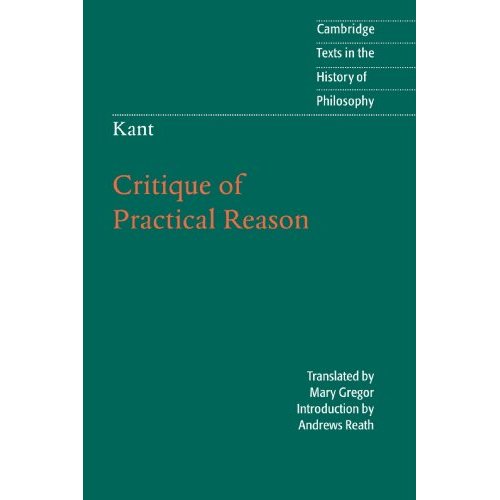 Kant: Critique of Practical Reason (Cambridge Texts in the History of Philosophy)