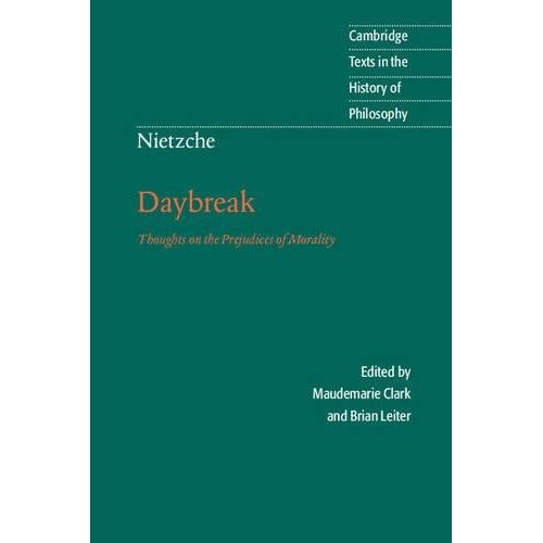 Nietzsche: Daybreak: Thoughts on the Prejudices of Morality (Cambridge Texts in the History of Philosophy)