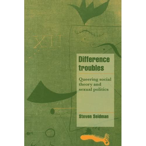 Difference Troubles: Queering Social Theory and Sexual Politics (Cambridge Cultural Social Studies)
