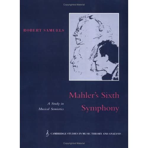 Mahler's Sixth Symphony: A Study in Musical Semiotics: 6 (Cambridge Studies in Music Theory and Analysis, Series Number 6)