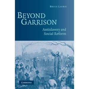 Beyond Garrison: Antislavery and Social Reform