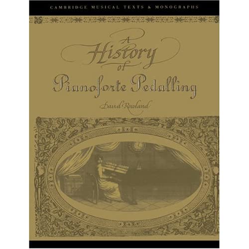 History of Pianoforte Pedalling (Cambridge Musical Texts and Monographs)