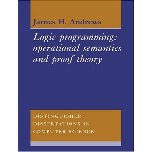 Logic Programming: Operational Semantics and Proof Theory: 4 (Distinguished Dissertations in Computer Science, Series Number 4)