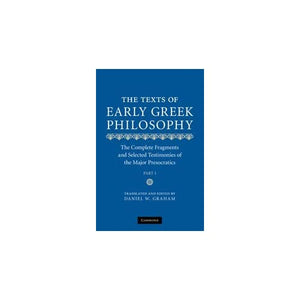 The Texts of Early Greek Philosophy: The Complete Fragments and Selected Testimonies of the Major Presocratics