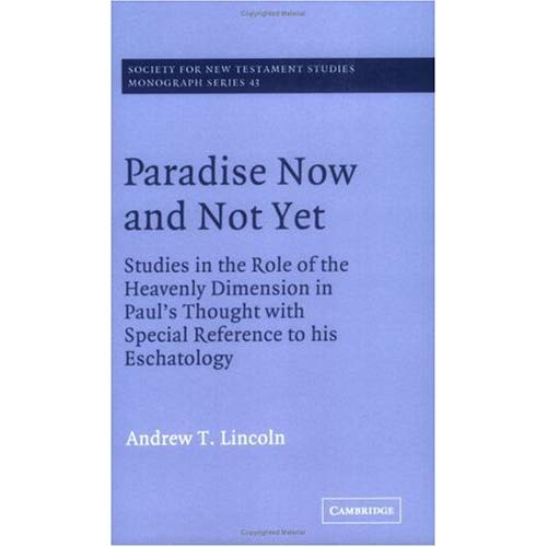 Paradise Now and Not Yet: Studies in the Role of the Heavenly Dimension in Paul's Thought with Special Reference to His Eschatology (Society for New Testament Studies Monograph Series)