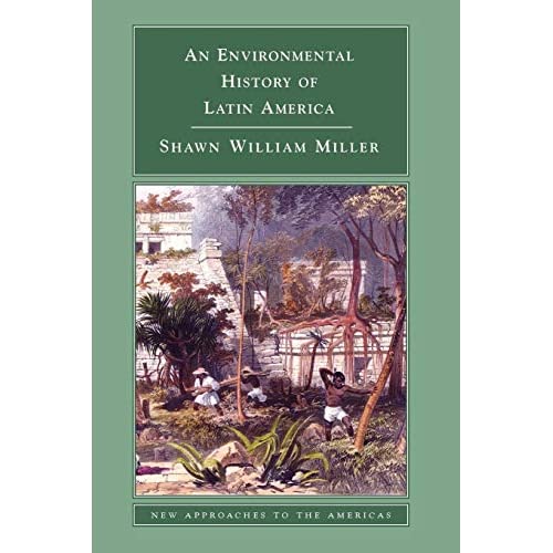 An Environmental History of Latin America (New Approaches to the Americas)