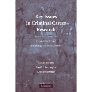 Key Issues in Criminal Career Research: New Analyses of the Cambridge Study in Delinquent Development