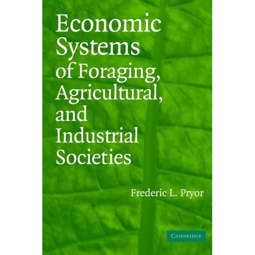 Economic Systems of Foraging, Agricultural, and Industrial Societies