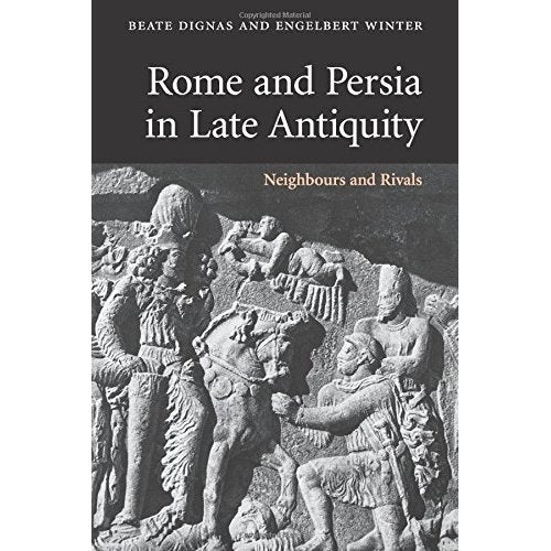 Rome and Persia in Late Antiquity: Neighbours and Rivals