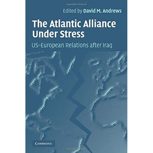 The Atlantic Alliance Under Stress: US-European Relations after Iraq