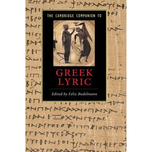 The Cambridge Companion to Greek Lyric (Cambridge Companions to Literature)
