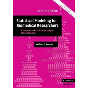 Statistical Modeling for Biomedical Researchers: A Simple Introduction To The Analysis Of Complex Data (Cambridge Medicine (Paperback))