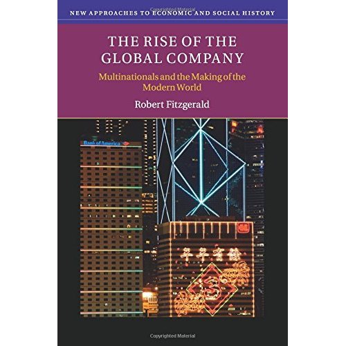 The Rise of the Global Company (New Approaches to Economic and Social History)