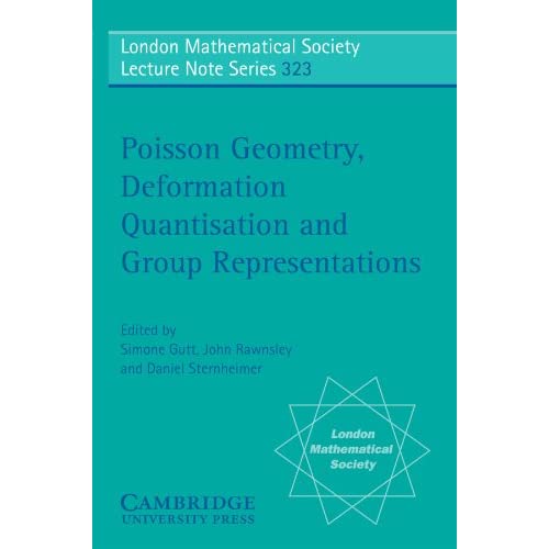 Poisson Geometry, Deformation Quantisation and Group Representations: 323 (London Mathematical Society Lecture Note Series, Series Number 323)