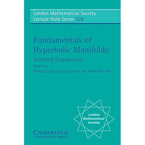 Fundamentals of Hyperbolic Manifolds: Selected Expositions: 328 (London Mathematical Society Lecture Note Series, Series Number 328)