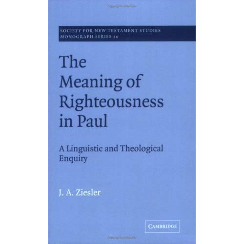Meaning of Righteousness in Paul: A Linguistic and Theological Enquiry (Society for New Testament Studies Monograph Series)