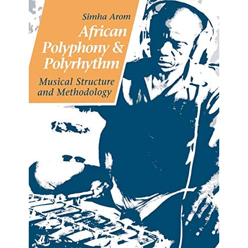 African Polyphony and Polyrhythm: Musical Structure and Methodology