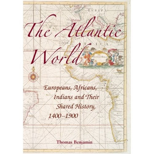 The Atlantic World: Europeans, Africans, Indians and Their Shared History, 1400-1900