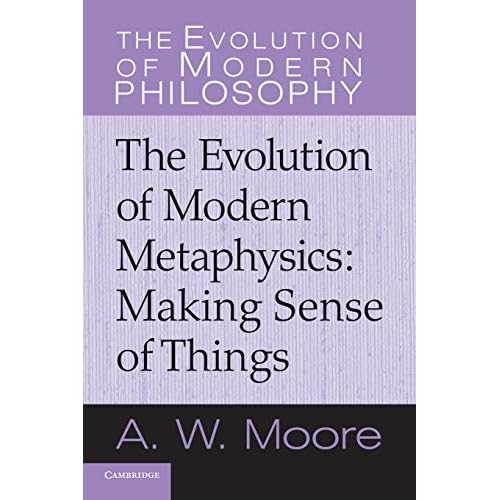 The Evolution of Modern Metaphysics: Making Sense Of Things (The Evolution of Modern Philosophy)