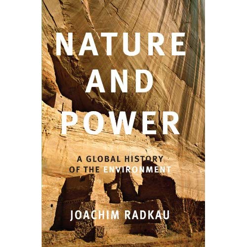 Nature and Power: A Global History of the Environment (Publications of the German Historical Institute)