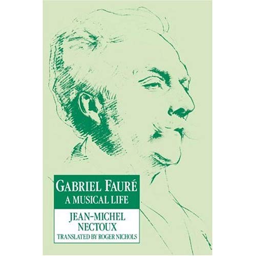 Gabriel Faure: A Musical Life: A Musical Life
