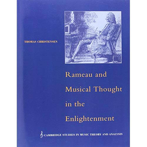 Rameau & Musical Thought Enlightmnt (Cambridge Studies in Music Theory and Analysis)