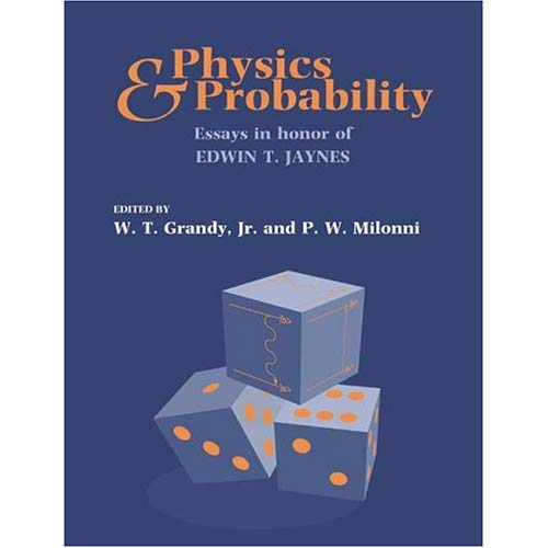 Physics and Probability: Essays in Honor of Edwin T. Jaynes