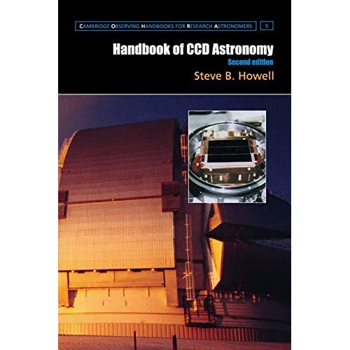 Handbook of Ccd Astronomy 2ed (Cambridge Observing Handbooks for Research Astronomers)