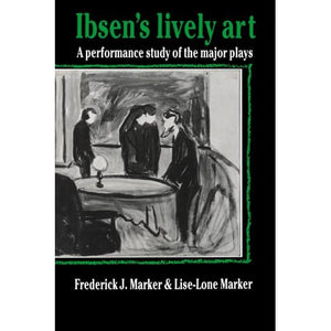 Ibsen's Lively Art: A Performance Study of the Major Plays