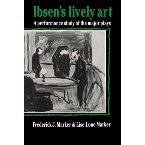 Ibsen's Lively Art: A Performance Study of the Major Plays