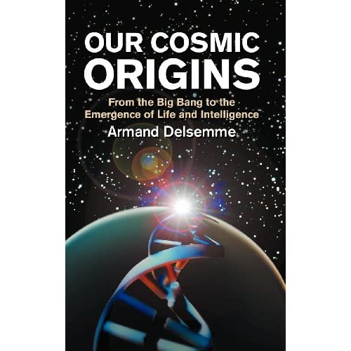 Our Cosmic Origins: From the Big Bang to the Emergence of Life and Intelligence