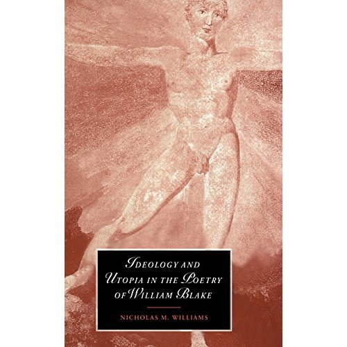 Ideology and Utopia in the Poetry of William Blake (Cambridge Studies in Romanticism)