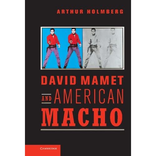 David Mamet and American Macho: 28 (Cambridge Studies in American Theatre and Drama, Series Number 28)