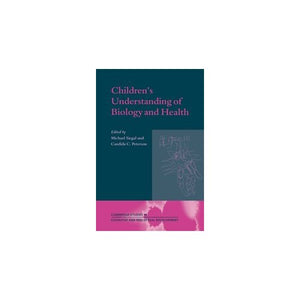 Children's Understanding of Biology and Health (Cambridge Studies in Cognitive and Perceptual Development)