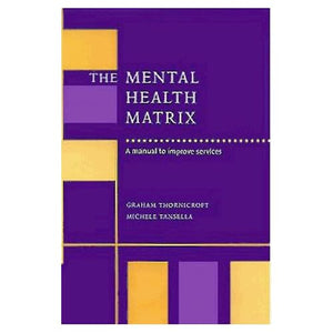 The Mental Health Matrix: A Manual to Improve Services