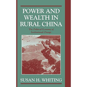 Power and Wealth in Rural China: The Political Economy of Institutional Change (Cambridge Modern China Series)